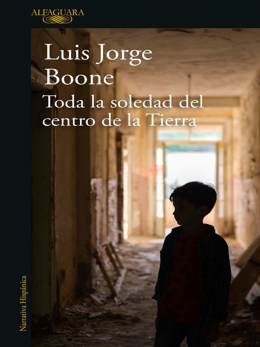 Title details for Toda la soledad del centro de la Tierra by Luis Jorge Boone - Available